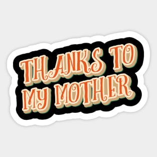 Thanks to my mother Good mothers day gifts for first time moms Sticker